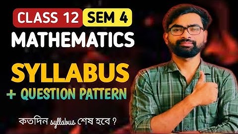 Class 12 (Sem 4) Maths Syllabus & Question Pattern | Full Strategy for Exam | কবে Syllabus শেষ হবে