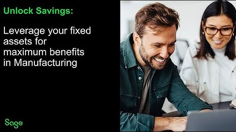 Sage Fixed Assets - Unlock savings: Leverage your fixed assets for maximum benefits in Manufacturing