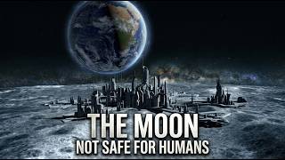 Why Living on the Moon Could Be Deadly