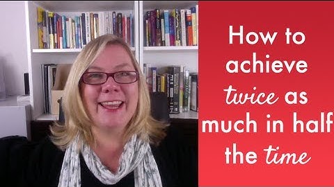 How to achieve twice as much in half the time