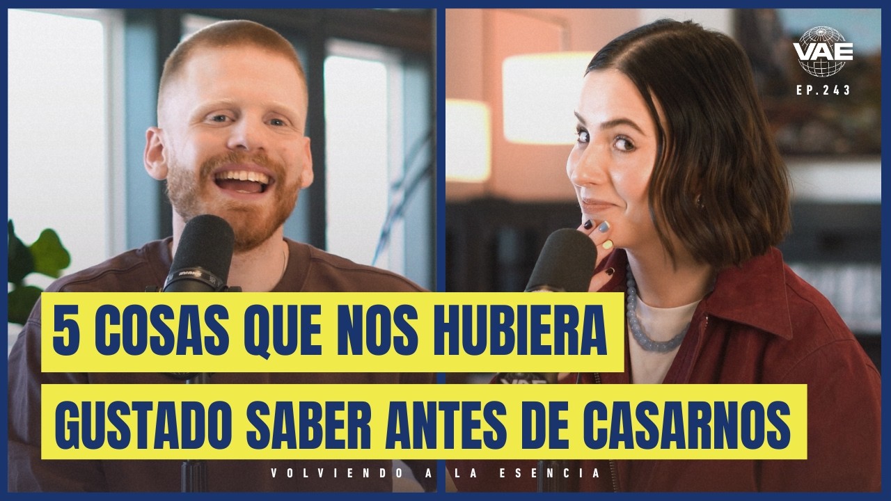 5 Cosas que Nos Hubiera Gustado Saber Antes de Casarnos | VAE Podcast