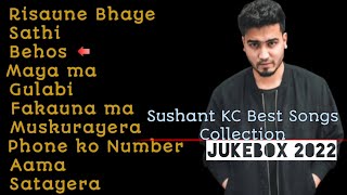 Sushant KC Songs Collection 2022 || Jukebox || Sathi,Behos,Risaune Bhaye #songscollection #sushantkc