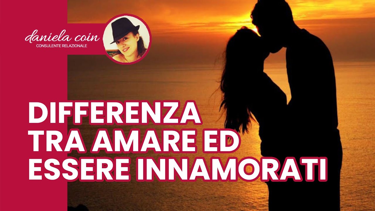 Cosa Vuol Dire Essere Innamorati Differenza fra Amare ed Essere Innamorati - YouTube