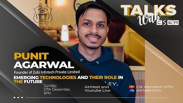 Emerging Technologies and their role in the future | Punit Agarwal | Talks With CSEA