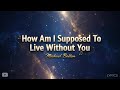 Michael Bolton - How Am I Supposed To Live Without You (Lyrics)