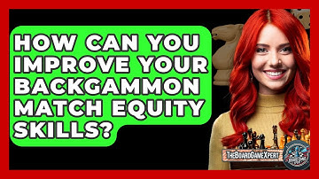 How Can You Improve Your Backgammon Match Equity Skills? - The Board Game Xpert