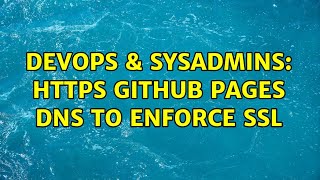 DevOps & SysAdmins: HTTPS GitHub Pages DNS to Enforce SSL