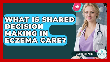 What Is Shared Decision Making In Eczema Care? - Eczema Help Hub