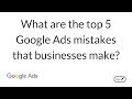 Top 5 Google Ads mistakes