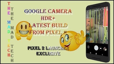 Google Camera HDR + Mod Latest & Pixel 2 Launcher Exclusive !! The Mad Tech