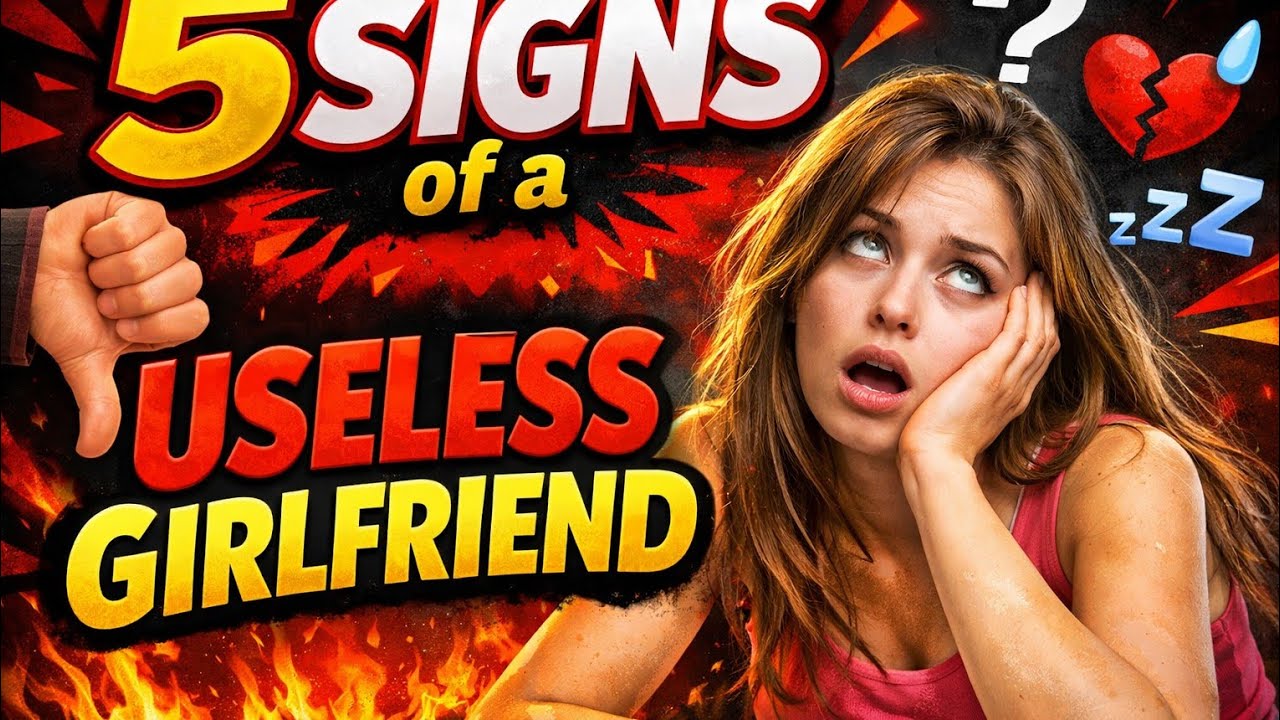 5 Signs of A Useless Girlfriend