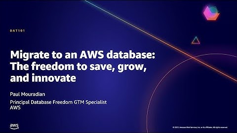 AWS AMER Summit May 2021 | Migrate to an AWS database: The freedom to save, grow, and innovate