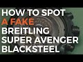 How to Spot a Fake Breitling Super Avenger Blacksteel