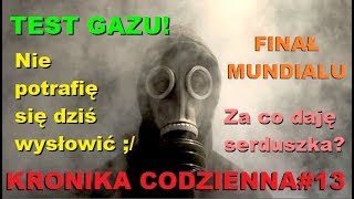 KRONIKA#13 Test Gazu, Problemy z Wysławianiem się, Mundial!