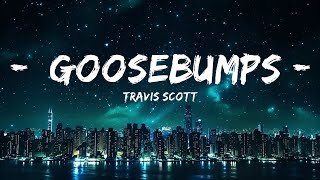 Travis Scott - goosebumps (Lyrics) ft. Kendrick Lamar |Top Version