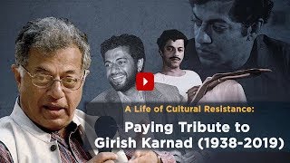 A Life of Cultural Resistance: Paying Tribute to Girish Karnad (1938-2019)