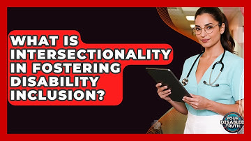 What Is Intersectionality In Fostering Disability Inclusion? - Your Disabled Truth