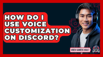 How Do I Use Voice Customization On Discord? - Video Gamers Vault