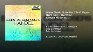 Water Music Suite No. 2 in D Major HWV 349: I. Overture Allegro Moderato