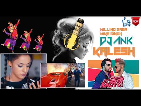 Kalesh Song | Millind Gaba, Mika Singh | Remix Dj Ank Jbp