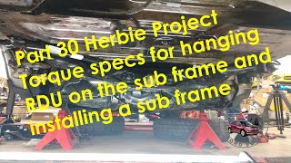 Part 30 Herbie Project Torque specs for hanging RDU on the sub frame and installing a rear sub frame