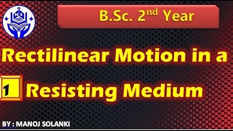 Rectilinear motion in a resisting medium || PART -1