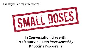 Royal Society of Medicine Small Doses: In Conversation Live with Professor Anil Seth