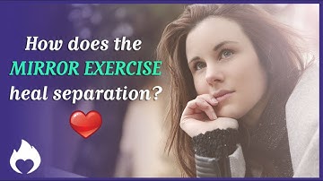How Does The Mirror Exercise Heal Separation