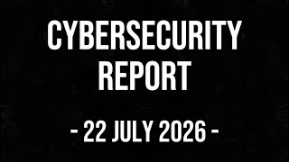 WED | 22/7/26 | Cybersecurity Report screenshot 2