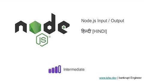 Node.js 2023 - Input and Output | Chapter 7 [HINDI]