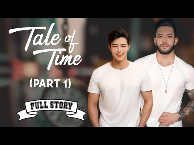 Tale of Time - Part 1 | BL Fantasy | Full Story | Tagalog Love Story class=