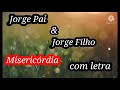 Jorge Pai & Jorge Filho - Misericórdia (Com Letra)