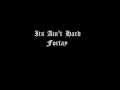 It Ain't Hard - Fortay Mp3 Song