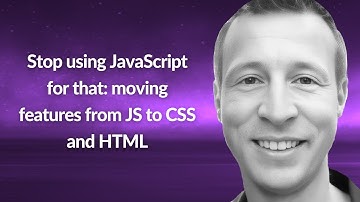 Stop using JS for that: moving features from JS to CSS & HTML | Kilian Valkhof | Conf42 JS 2023