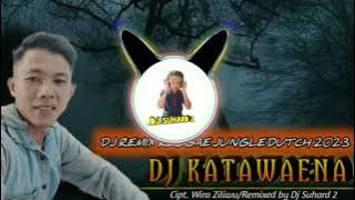 DJ KATAWAENA (Wira Ziliwu) | REMIX NIAS REGGAE JUNGLE DUTCH TERBARU 2023 BY DJ SUHARD 2