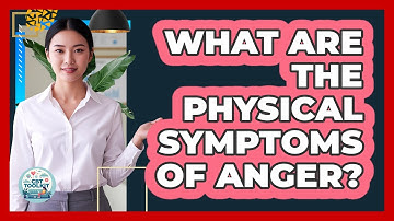 What Are The Physical Symptoms of Anger?