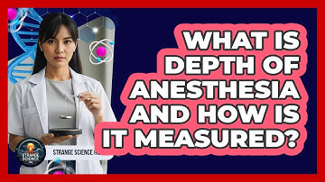 What Is Depth Of Anesthesia And How Is It Measured? - Strange Science HQ