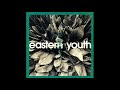 eastern youth - 孤立無援の花 (Koritsumuen no Hana) [1997.02.25] (Full Album)