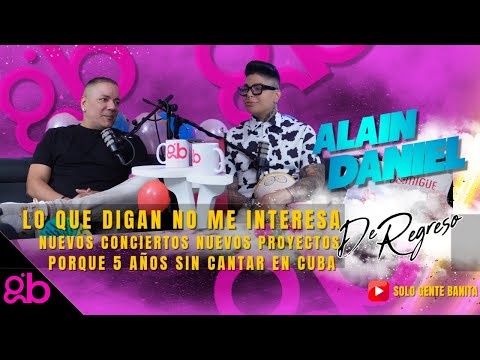 ALAIN DANIEL su regreso después de 5 años sin cantar en Cuba . Sus nuevos proyectos y su nueva Vida