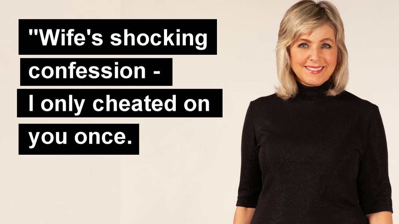 “Wife's shocking confession I only cheated on you once. YouTube