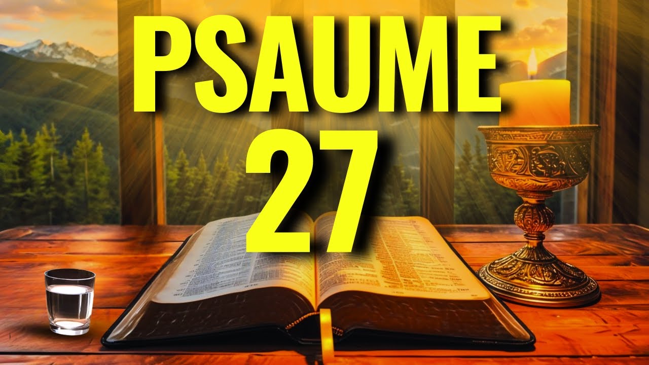 PRIÈRE DU MATIN – PSAUME 27 POUR VAINCRE LE MAL ET ÊTRE DES ENNEMIS