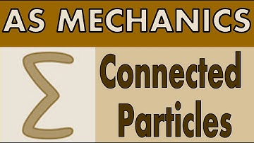 AS Mechanics - Connected Particles