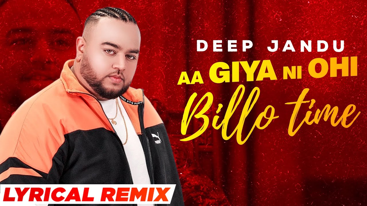 Aa Giya Ni Ohi Billo Time (Lyrical Remix) | Deep Jandu | Sukh Sanghera | Latest Punjabi Songs 2021