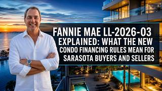 Fannie Mae LL-2026-03 Explained: What the New Condo Financing Rules Mean for Sarasota Buyers and ...
