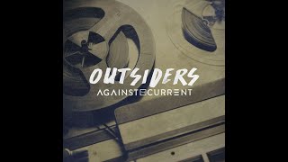 Video thumbnail of "Against The Current - Outsiders (Audio)"
