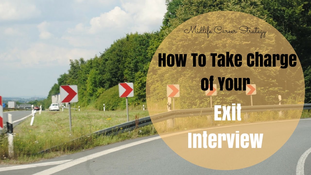 Midlife career strategy: Take Charge Of Your  Exit Interview