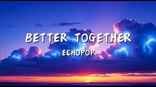Better Together - Pop Music Lyrics