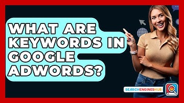 What Are Keywords In Google Adwords? - SearchEnginesHub.com