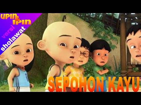 Sholawat sepohon kayu  dan lirik  lagu  versi upin ipin 