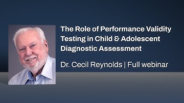 The Role of Performance Validity Testing in Child & Adolescent Diagnostic Assessment | Full Webinar
